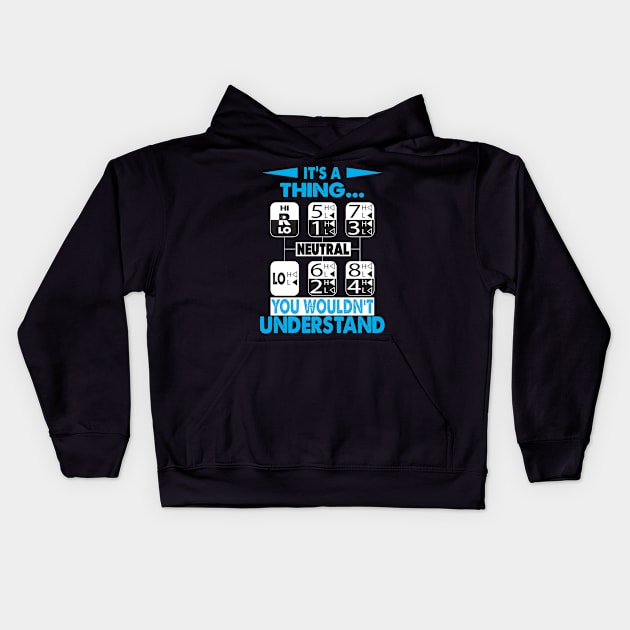 Its A Thing You Wouldnt Understand Kids Hoodie by Trucker Heroes